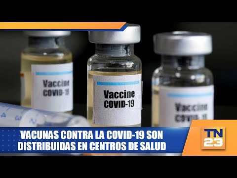 Vacunas contra la covid-19 son distribuidas en centros de salud