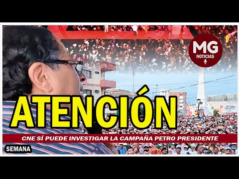 MALAS NOTICIAS PARA EL PRESIDENTE  CNE sí puede investigar la campaña Petro