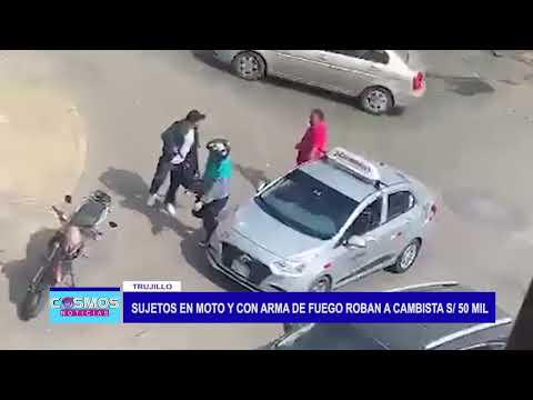 Trujillo: Sujetos en moto y con arma de fuego roban a cambista 50 mil soles