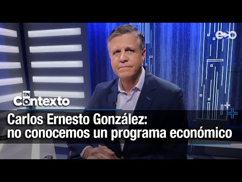 Carlos Ernesto González: no conocemos un programa económico | En Contexto