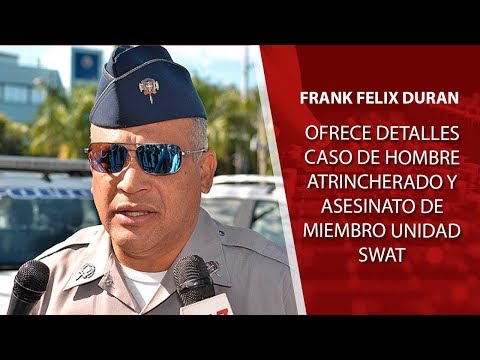 Frank Durán Mejía, vocero PN comenta caso de hombre atrincherado y asesinato de miembro unidad SWAT