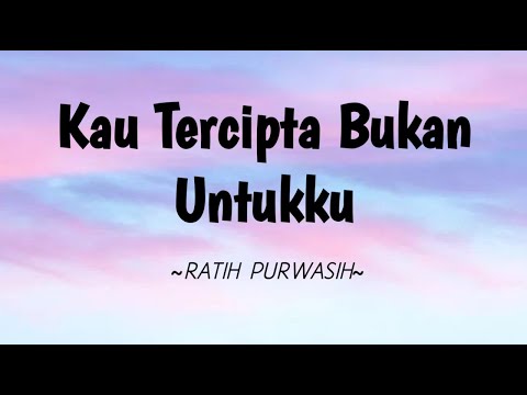 Kau Tercipta Bukan Untukku - Ratih Purwasih || Lirik
