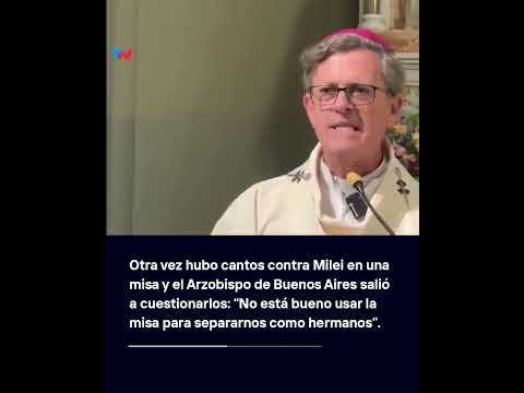 Otra vez hubo cantos contra Milei en una misa y el Arzobispo de Buenos Aires salió a cuestionarlos