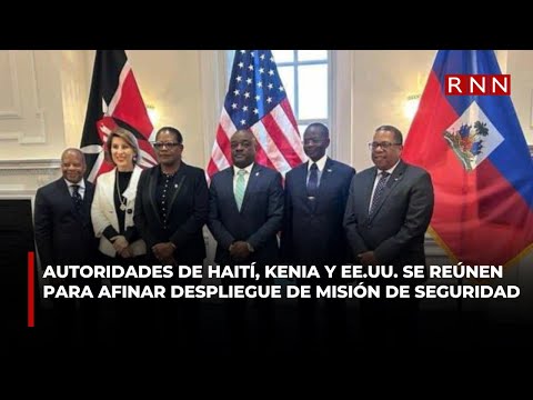Autoridades de Haití, Kenia y EE. UU. se reúnen para afinar despliegue de misión de seguridad