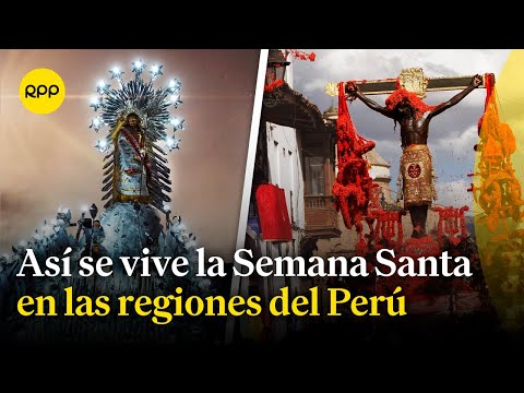 Semana Santa en el Perú: Descubre cómo se vive en las regiones