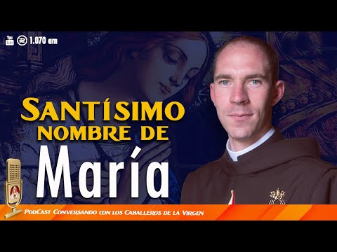 El Santísimo nombre de María 126° PÓDCAST Caballeros de la Virgen