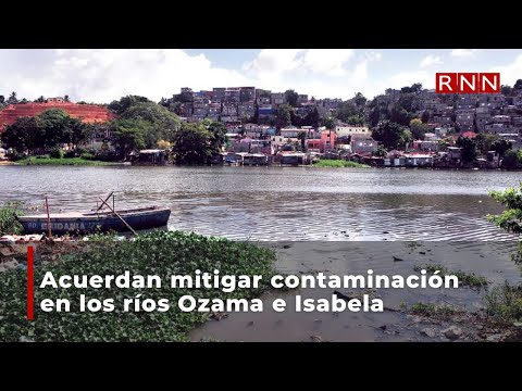 Acuerdan mitigar contaminación en los ríos Ozama e Isabela