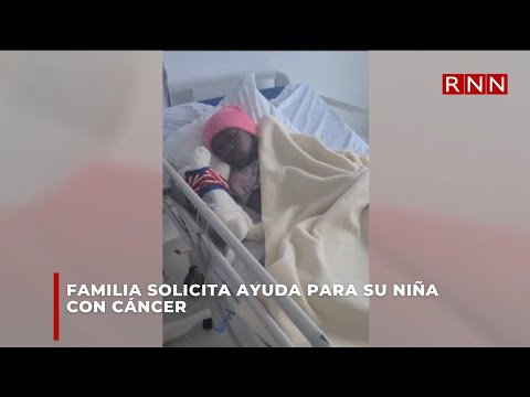 Familia solicita ayuda para su niña con cáncer
