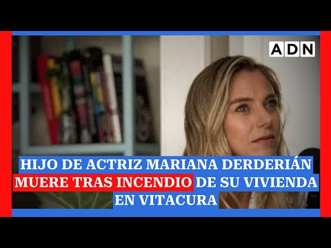 Hijo de actriz Mariana Derderián muere tras incendio de su vivienda en Vitacura