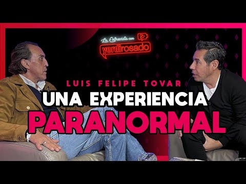 La experiencia PARANORMAL de Luis Felipe Tovar