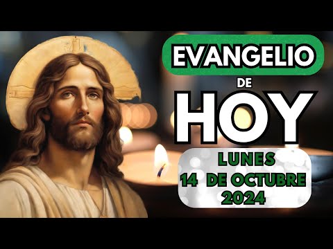 EVANGELIO DE HOY, LUNES 14 DE OCTUBRE 2024.