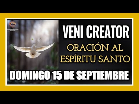 VENI CREATOR ORACIÓN AL ESPÍRITU SANTO INVOCACIÓN AL ESPÍRITU SANTO DOMINGO 15 DE SEPTIEMBRE DE 2024