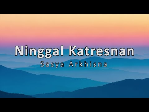 NINGGAL KATRESNAN - SASYA ARKHISNA (LIRIK) | MAHESA MUSIC