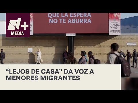 Documental “Lejos de casa” muestra la espera de niños migrantes en México - N+ Prime