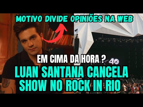 Luan Santana CANCELA show no Rock in Rio em cima da hora é MOTIVO divide opiniões na web