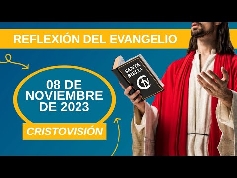 REFLEXIÓN DEL EVANGELIO || Miércoles 08  de Noviembre de 2023 || Cristovisión