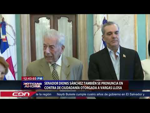 Senador Dionis Sánchez también se pronuncia en contra de ciudadanía otorgada a Vargas Llosa
