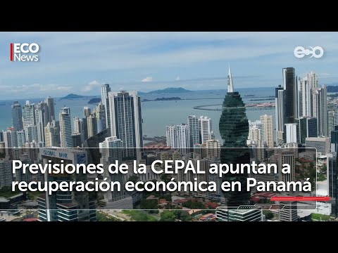 Previsiones de la Cepal apuntan a recuperación económica en Panamá  | #Eco News