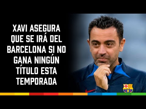Xavi asegura que se irá del Barcelona si no gana ningún título esta temporada