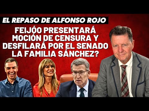 Alfonso Rojo: “¿Feijóo presentará moción de censura y desfilará por el Senado la Familia Sánchez?”