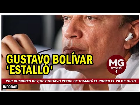 GUSTAVO BOLIVAR 'ESTALLÓ' POR RUMORES  De que Gustavo Petro se tomará el poder el 20 de julio