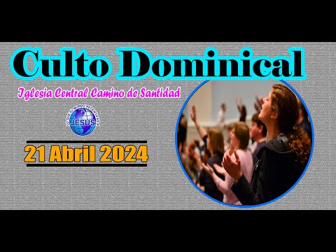 Culto Dominical de la Iglesia Central Camino de Santidad (21/04/2024)