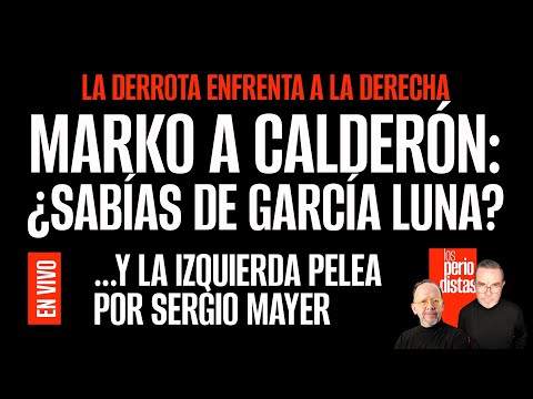 #EnVivo ¬ #LosPeriodistas ¬ Marko a Calderón: ¿Sabías de García Luna? ¬ La izquierda pelea por Mayer