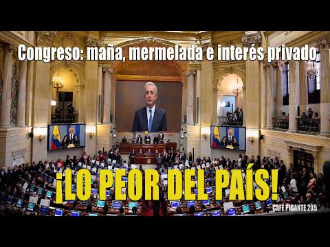 Congreso: maña, mermelada e interés privado. ¡LO PEOR DEL PAIS! Café Picante.