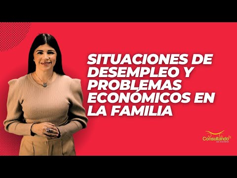 Situaciones de desempleo y problemas económicos en la familia