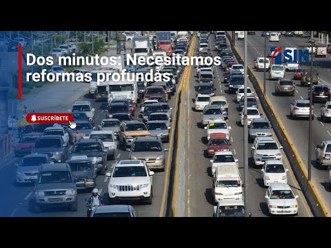 Dos Minutos: Necesitamos reformas profundas