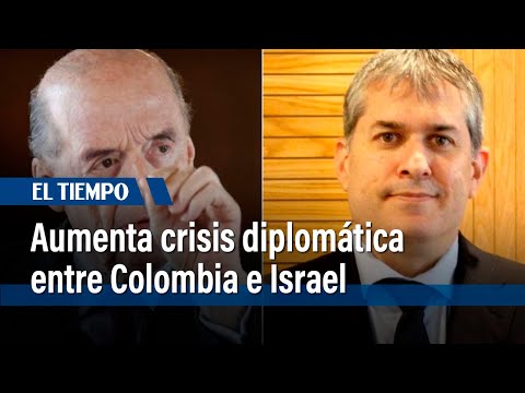 Aumenta crisis diplomática entre Colombia e Israel | El Tiempo