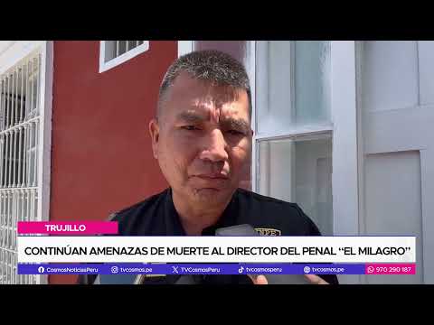 Trujillo: Continúan amenazas de muerte al director del penal “El Milagro”