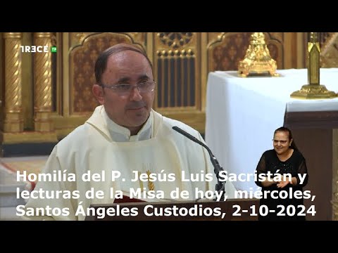 Homilía de P. Jesús Luis Sacristán y lecturas de hoy, miércoles, Santos Ángeles Custodios, 2-10-2024