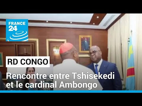 RD Congo : rencontre entre le président Tshisekedi et le cardinal Ambongo • FRANCE 24