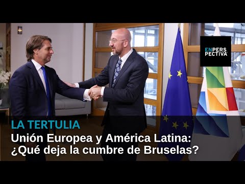 Unión Europea y América Latina: ¿Qué deja la cumbre de Bruselas?