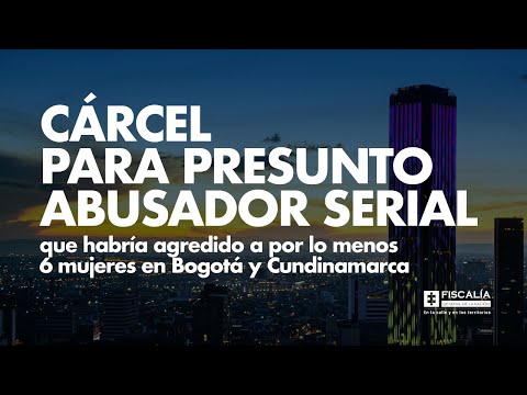 Cárcel para abusador serial que habría agredido a por lo menos 6 mujeres en Bogotá y Cundinamarca