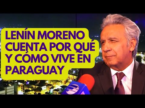 Por qué Lenín Moreno vive en Paraguay, cómo vive y que hace