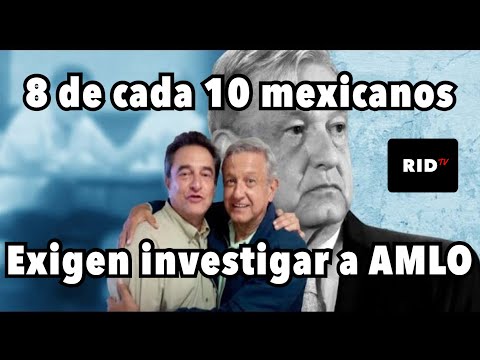 8 de cada 10 mexicanos exigen que se investigue al Presidente por el videoescandalo de su hermanó