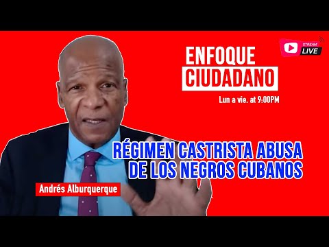 #EnVivo | #EnfoqueCiudadano con Andrés Alburquerque: Régimen castrista abusa de los negros cubanos