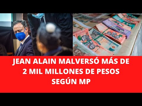 JEAN ALAIN MALVERSÓ MÁS DE 2 MIL MILLONES DE PESOS SEGÚN MP