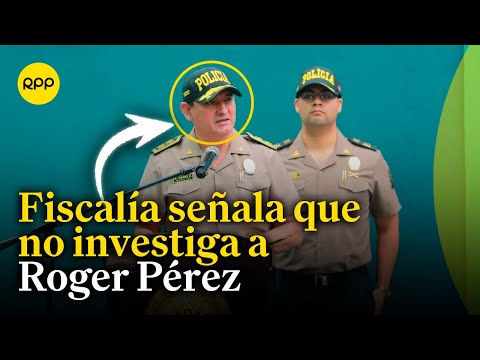 Fiscalía señala que general Roger Pérez no está implicado en investigación preparatoria por ascensos