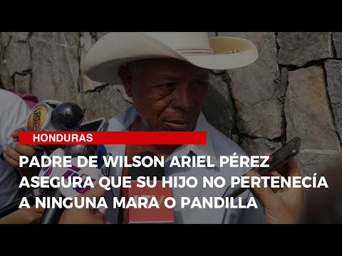Padre de Wilson Ariel Pérez asegura que su hijo no pertenecía a ninguna mara o pandilla