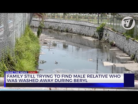 Family still trying to Find Male Relative who was Washed away During Beryl | TVJ News