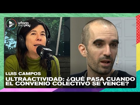 Ultraactividad: ¿Qué pasa cuando el convenio colectivo se vence? Luis Campos en #DeAcáEnMás