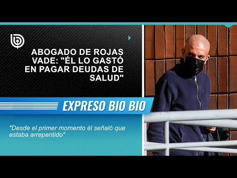 Abogado de Rojas Vade: Él lo gastó en pagar deudas de salud