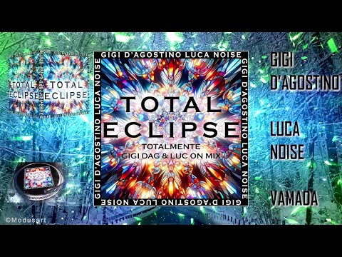 GIGI D’AGOSTINO & LUCA NOISE - TOTAL ECLIPSE (TOTALMENTE GIGI DAG & LUC ON MIX) - With VAMADA