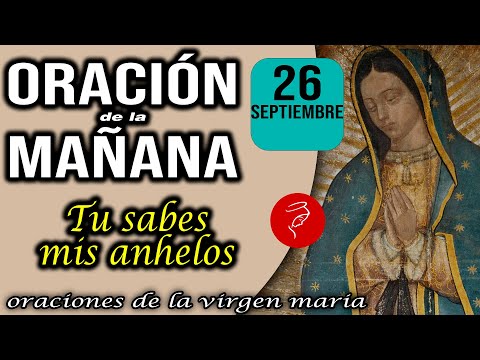 Oración de la mañana de hoy Jueves 26 de Septiembre 2024 - Tu sabes mis anhelos