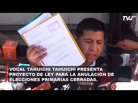 VOCAL TAHUICHI TAHUICHI PRESENTA PROYECTO DE LEY PARA LA ANULACIÓN DE ELECCIONES PRIMARIAS CERRADAS