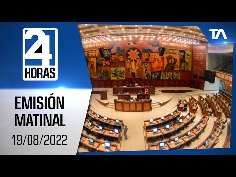 Noticias Ecuador: Noticiero 24 Horas 19/08/2022 (Emisión Matinal)