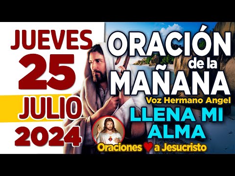 oración de la mañana del día Jueves 25 de Julio de 2024 + Padre de la Paz AYUDAME a seguir confiando